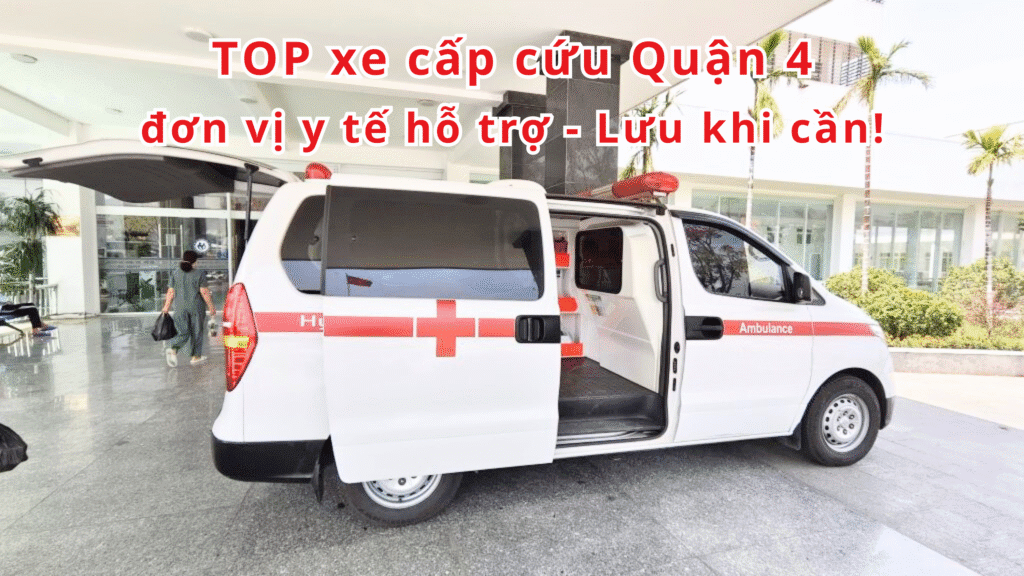TOP đơn vị y tế hỗ trợ xe cấp cứu Quận 4 – Lưu khi cần 2 xe cấp cứu Quận 4