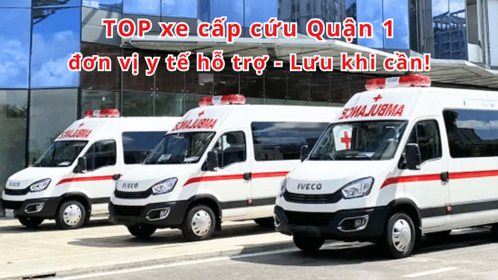 TOP đơn vị y tế hỗ trợ xe cấp cứu Quận 1 – Lưu khi cần 8 xe cấp cứu Quận 1