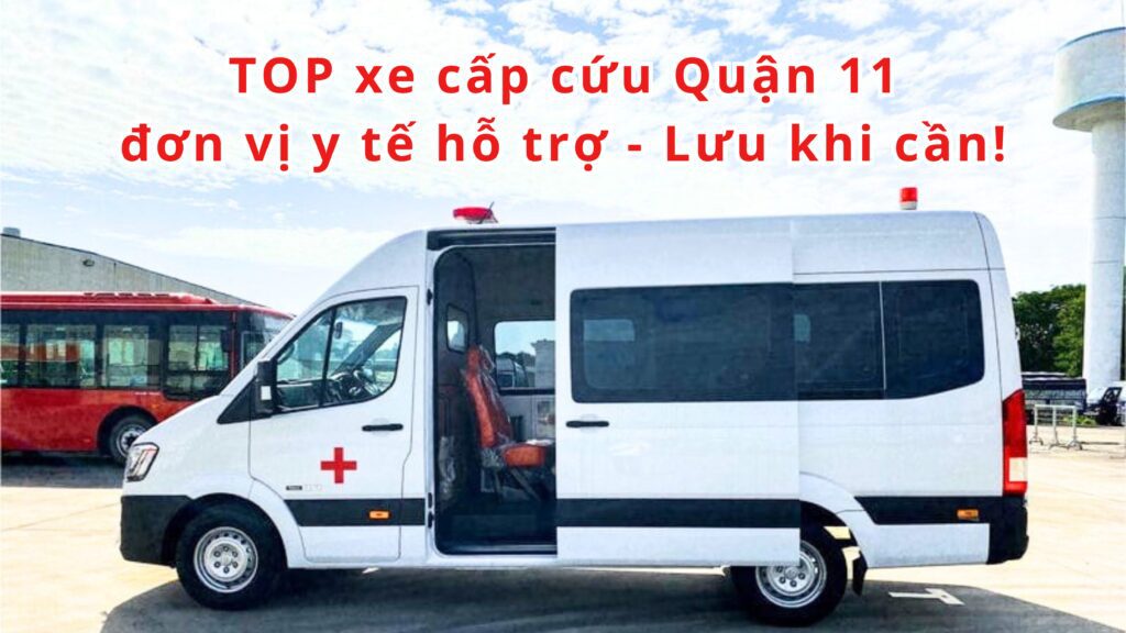 TOP đơn vị y tế hỗ trợ xe cấp cứu Quận 11 – Lưu khi cần 2 Xe Cấp Cứu Quận 11