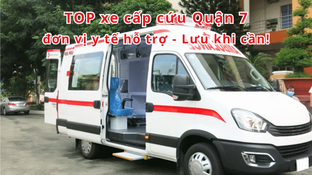 TOP đơn vị y tế hỗ trợ xe cấp cứu Quận 7 – Lưu khi cần 2 xe cấp cứu Quận 7