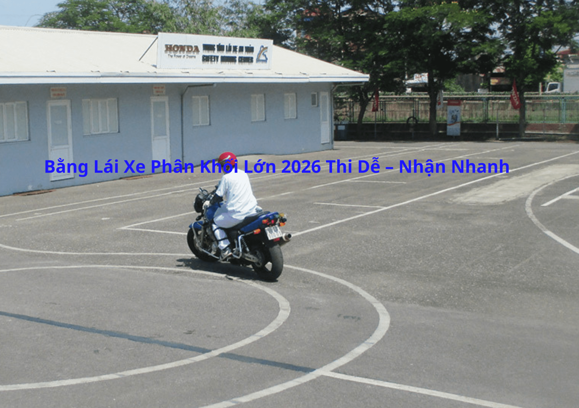 Bằng Lái Xe Phân Khối Lớn 2026 Thi Dễ – Nhận Nhanh