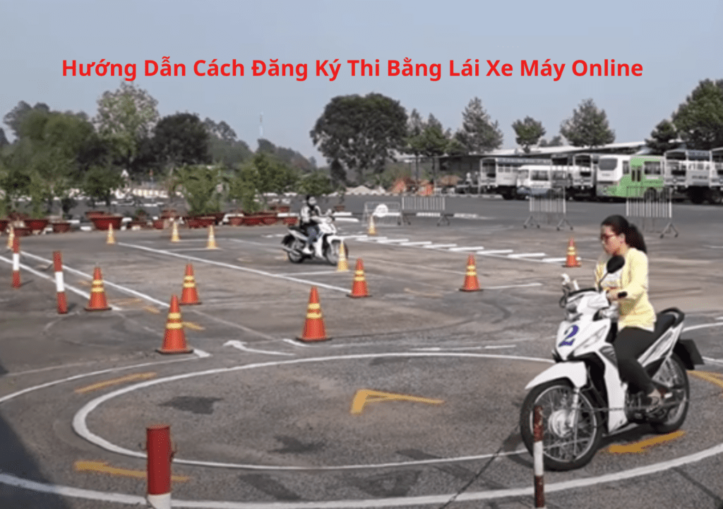 Cách Đăng Ký Thi Bằng Lái Xe Máy Online