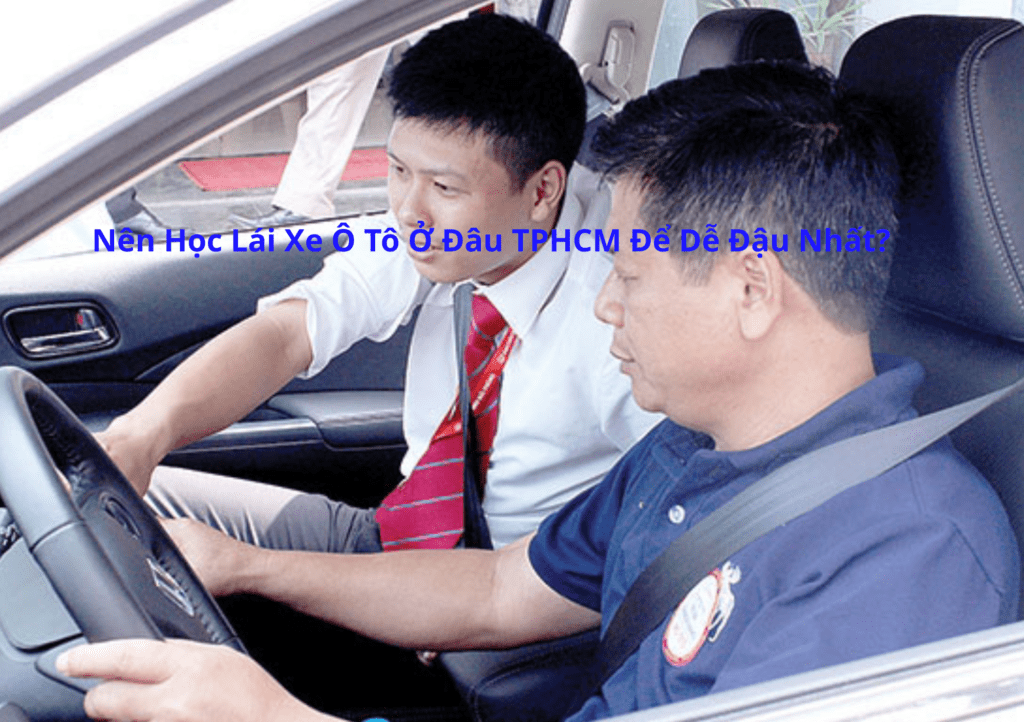 Nên Học Lái Xe Ô Tô Ở Đâu TPHCM