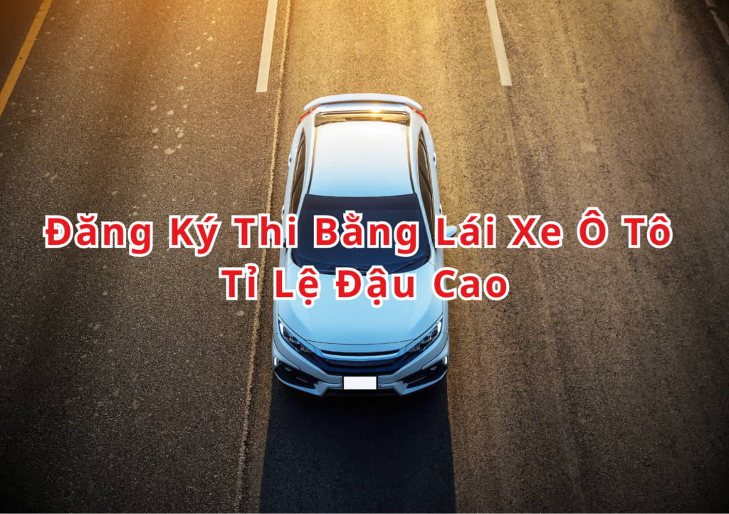 Đăng Ký Thi Bằng Lái Xe Ô Tô