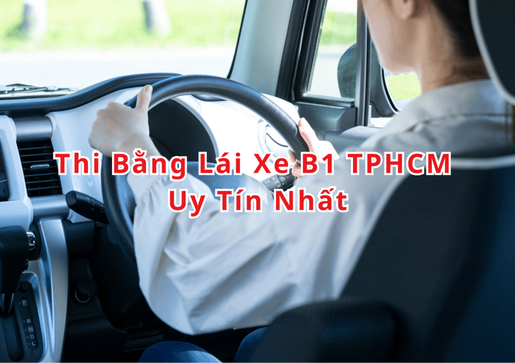 TOP 10+ Thi Bằng Lái Xe B1 TPHCM 2025 Uy Tín Nhất 2 Thi Bằng Lái Xe B1 TPHCM