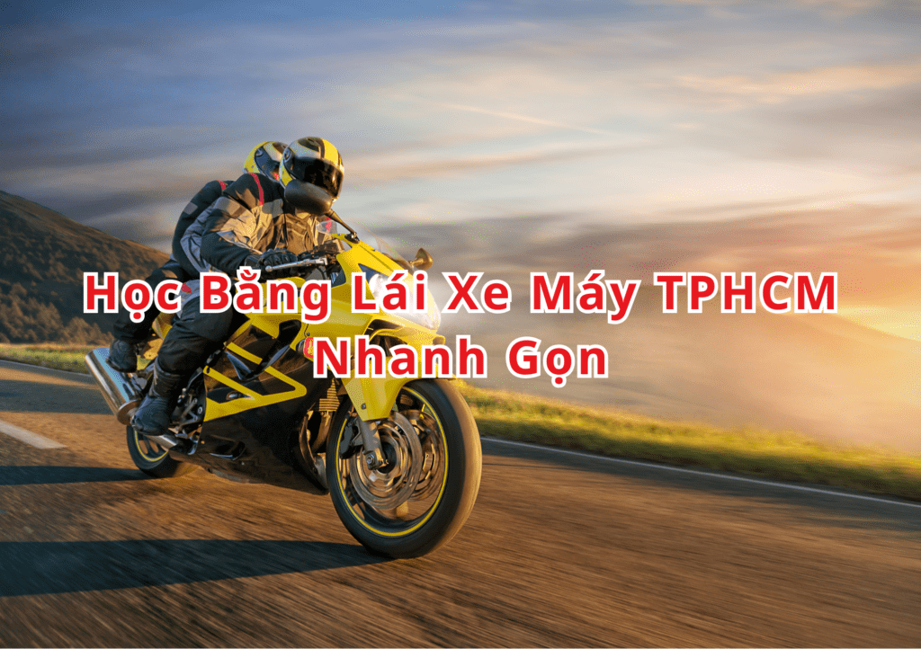 TOP 10+ Học Bằng Lái Xe Máy TPHCM 2025 Nhanh Gọn 2 Học Bằng Lái Xe Máy TPHCM