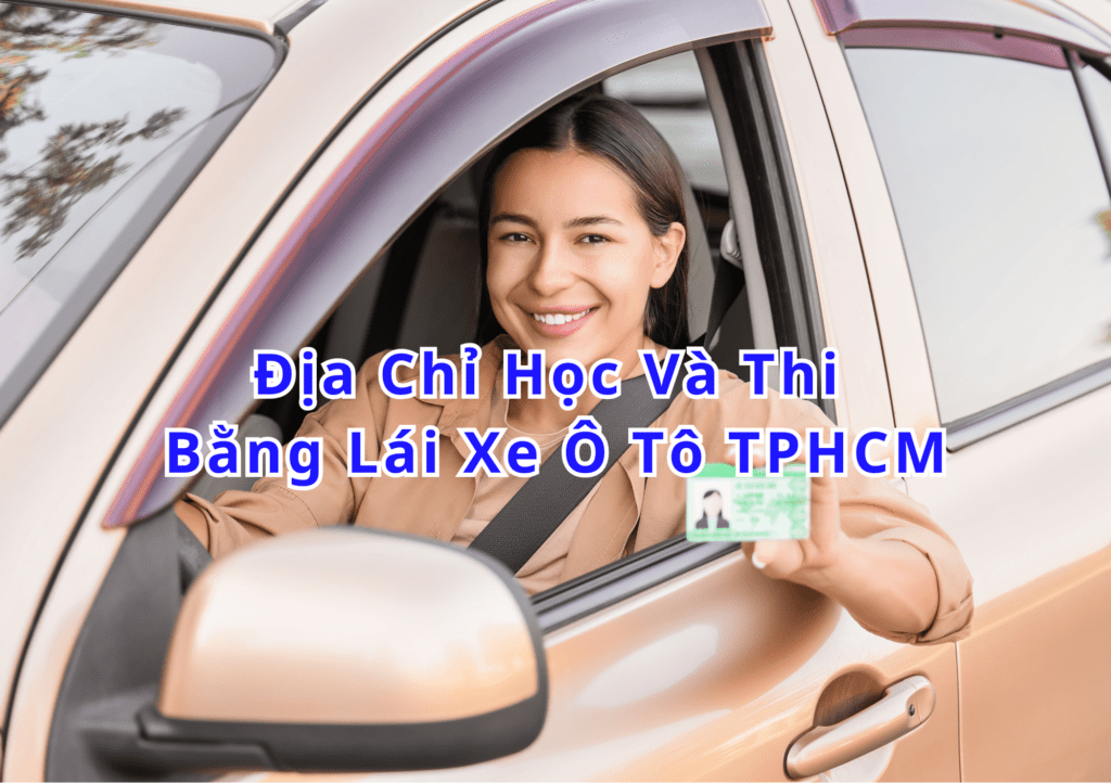 TOP 10+ Địa Chỉ Học Và Thi Bằng Lái Xe Ô Tô TPHCM 2025 2 Thi Bằng Lái Xe Ô Tô TPHCM