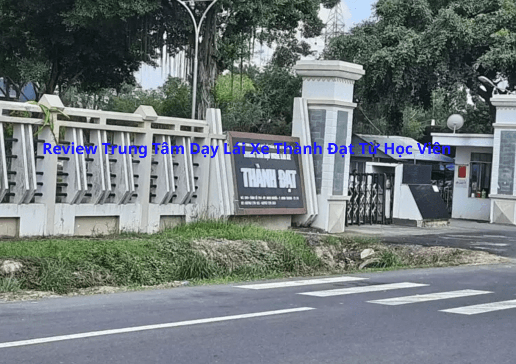 Review Trung Tâm Dạy Lái Xe Thành Đạt